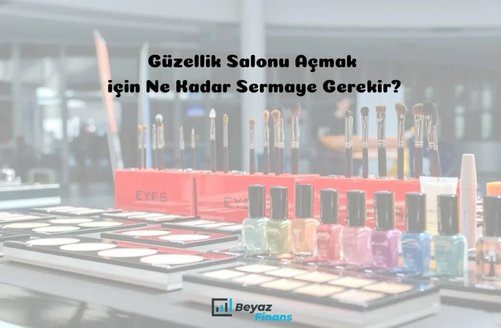 Güzellik Salonu Açmak için Ne Kadar Sermaye Gerekir?