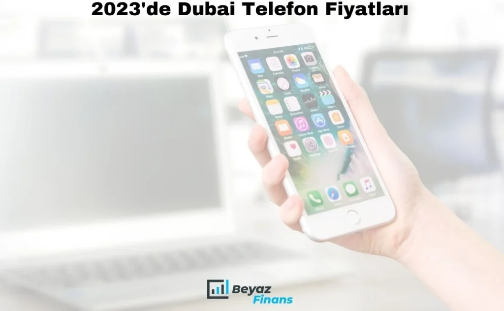 2023'de Dubai Telefon Fiyatları