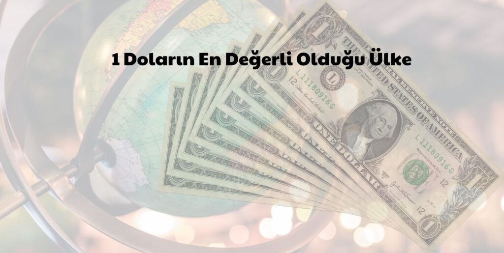 1 Doların En Değerli Olduğu Ülke