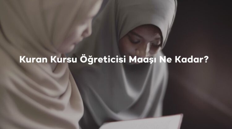 Kuran Kursu Öğreticisi Maaşı Ne Kadar