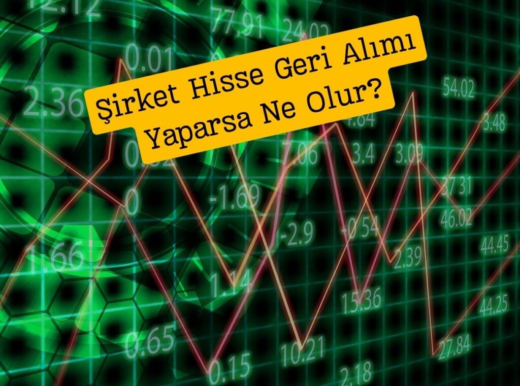 Şirket Hisse Geri Alımı Yaparsa Ne Olur?