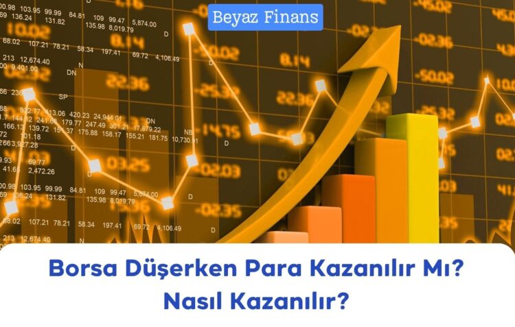 Borsa Düşerken Para Kazanılır Mı? Nasıl Kazanılır?