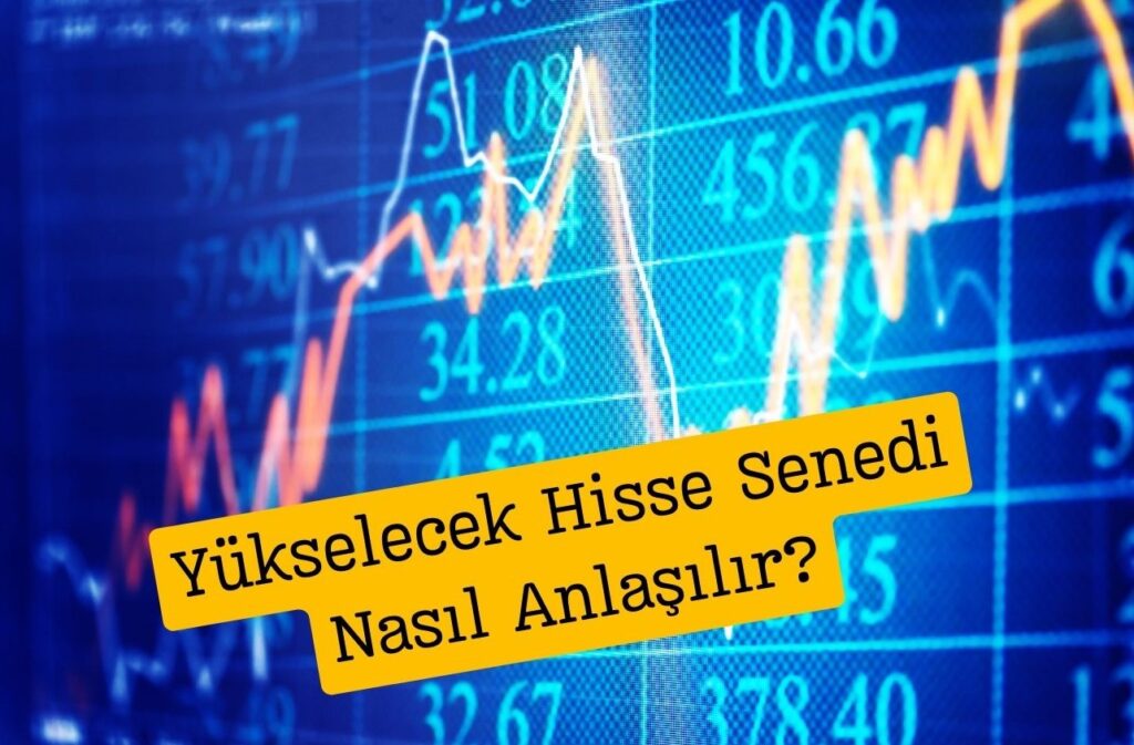 Yükselecek Hisse Senedi Nasıl Anlaşılır?